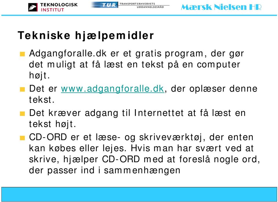 adgangforalle.dk, der oplæser denne tekst. Det kræver adgang til Internettet at få læst en tekst højt.