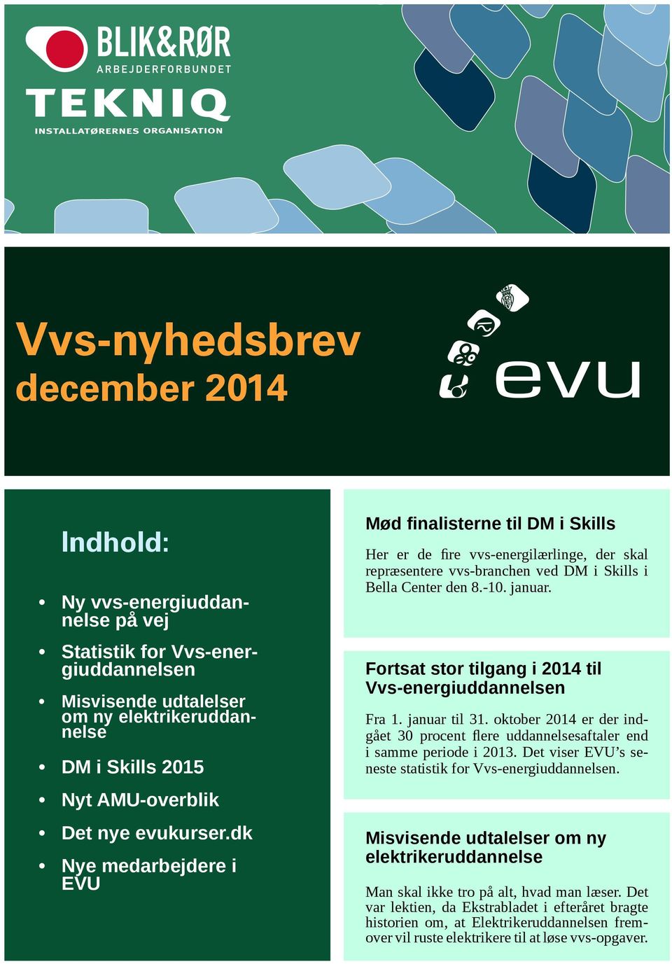 Fortsat stor tilgang i 2014 til Vvs-energiuddannelsen Fra 1. januar til 31. oktober 2014 er der indgået 30 procent flere uddannelsesaftaler end i samme periode i 2013.