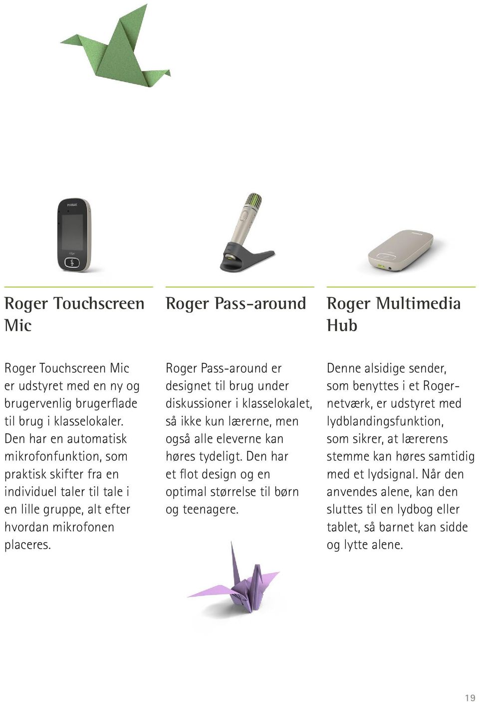 Roger Pass-around er designet til brug under diskussioner i klasselokalet, så ikke kun lærerne, men også alle eleverne kan høres tydeligt.