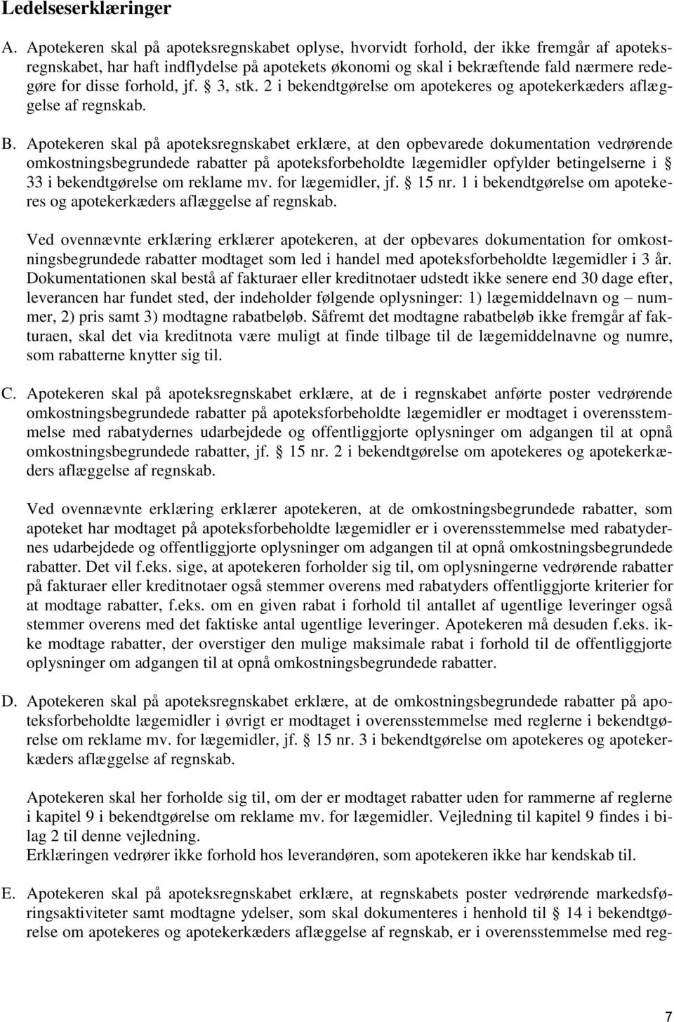 forhold, jf. 3, stk. 2 i bekendtgørelse om apotekeres og apotekerkæders aflæggelse af regnskab. B.