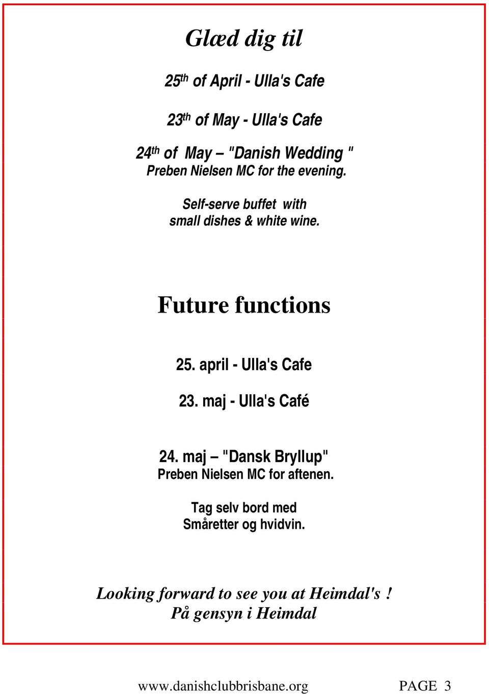 Future functions 25. april - Ulla's Cafe 23. maj - Ulla's Café 24.