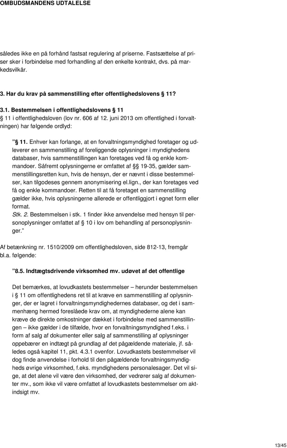 juni 2013 om offentlighed i forvaltningen) har følgende ordlyd: 11.