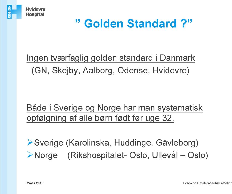 Odense, Hvidovre) Både i Sverige og Norge har man systematisk
