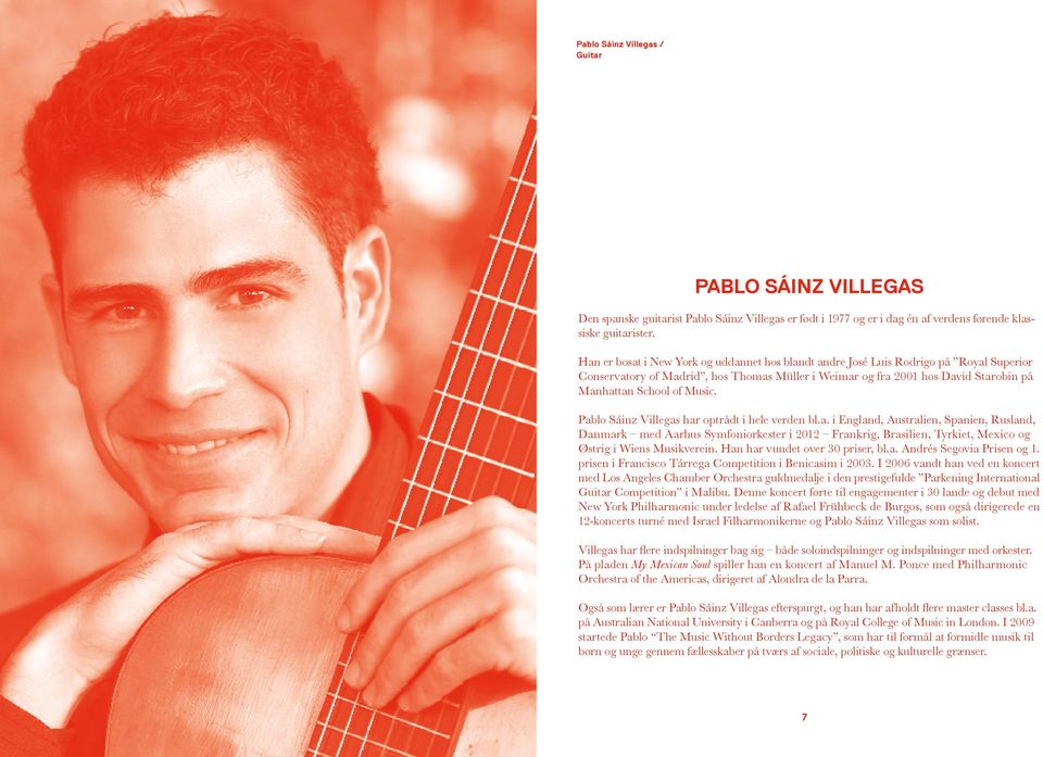 Pablo Sáinz Villegas har optrådt i hele verden bl.a. i England, Australien, Spanien, Rusland, Danmark med Aarhus Symfoniorkester i 2012 Frankrig, Brasilien, Tyrkiet, Mexico og Østrig i Wiens Musikverein.