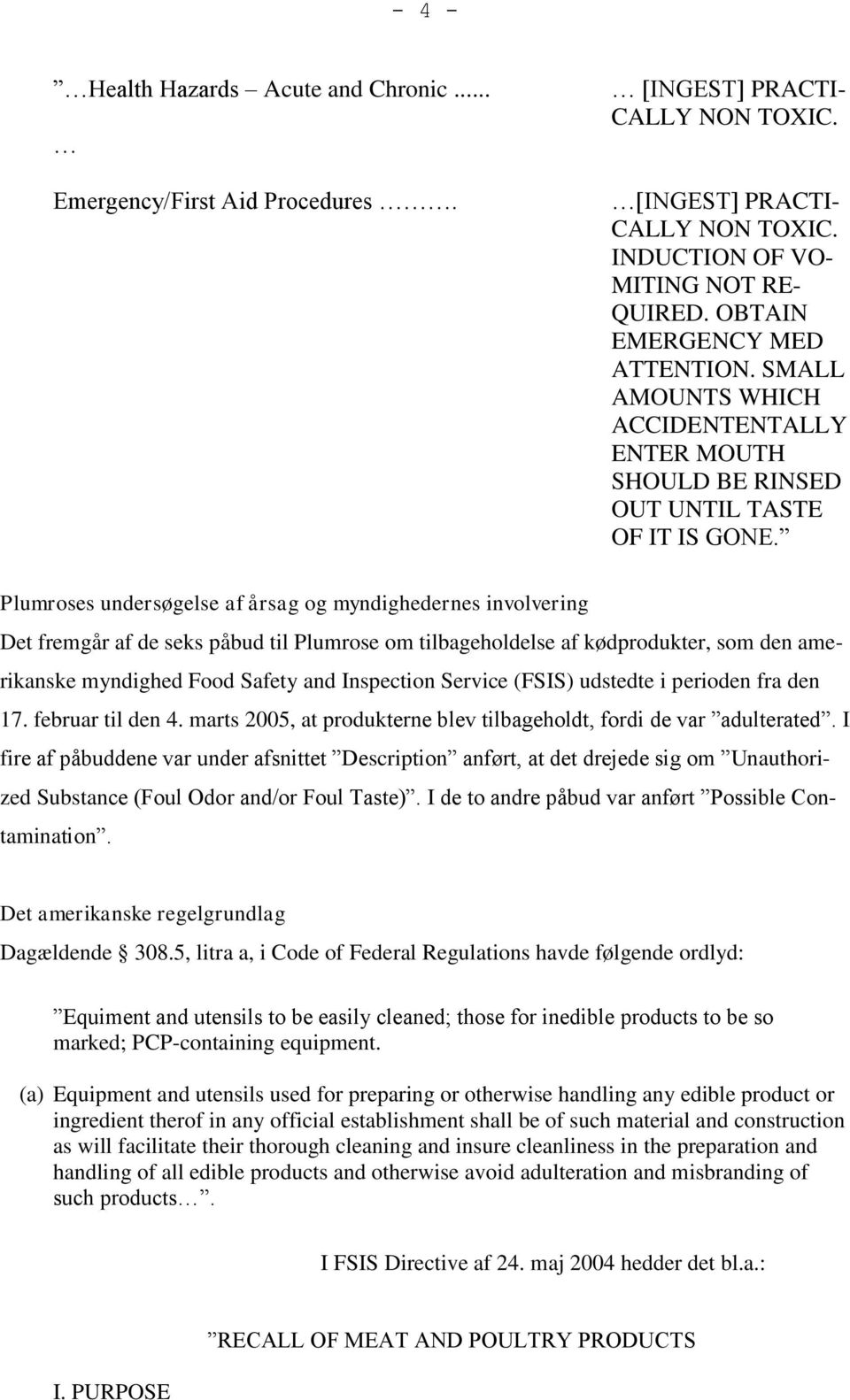 Plumroses undersøgelse af årsag og myndighedernes involvering Det fremgår af de seks påbud til Plumrose om tilbageholdelse af kødprodukter, som den amerikanske myndighed Food Safety and Inspection