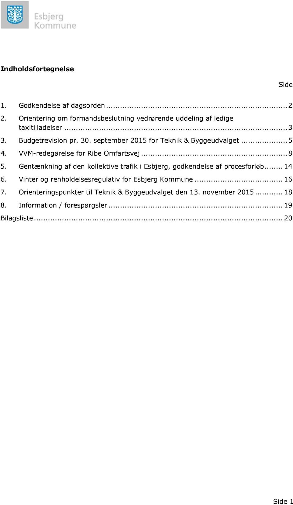 september 2015 for Teknik & Byggeudvalget... 5 4. VVM-redegørelse for Ribe Omfartsvej... 8 5.
