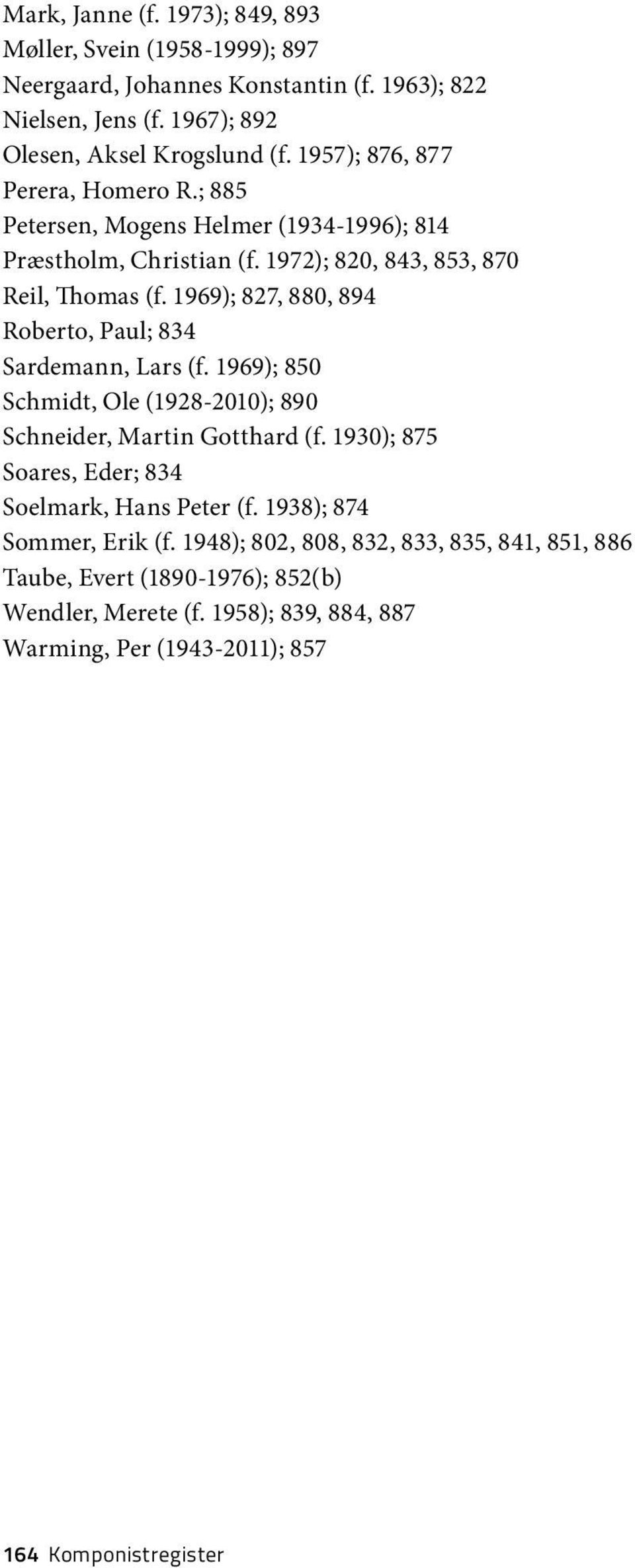 1969); 827, 880, 894 Roberto, Paul; 834 Sardemann, Lars (f. 1969); 850 Schmidt, Ole (1928-2010); 890 Schneider, Martin Gotthard (f.