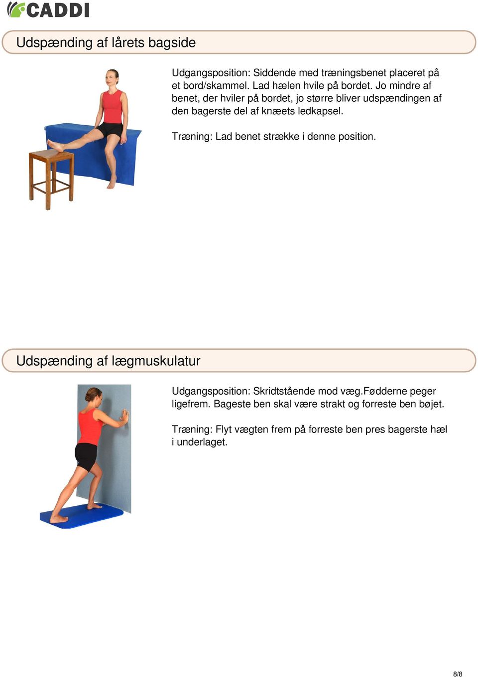 Jo mindre af benet, der hviler på bordet, jo større bliver udspændingen af den bagerste del af knæets ledkapsel.