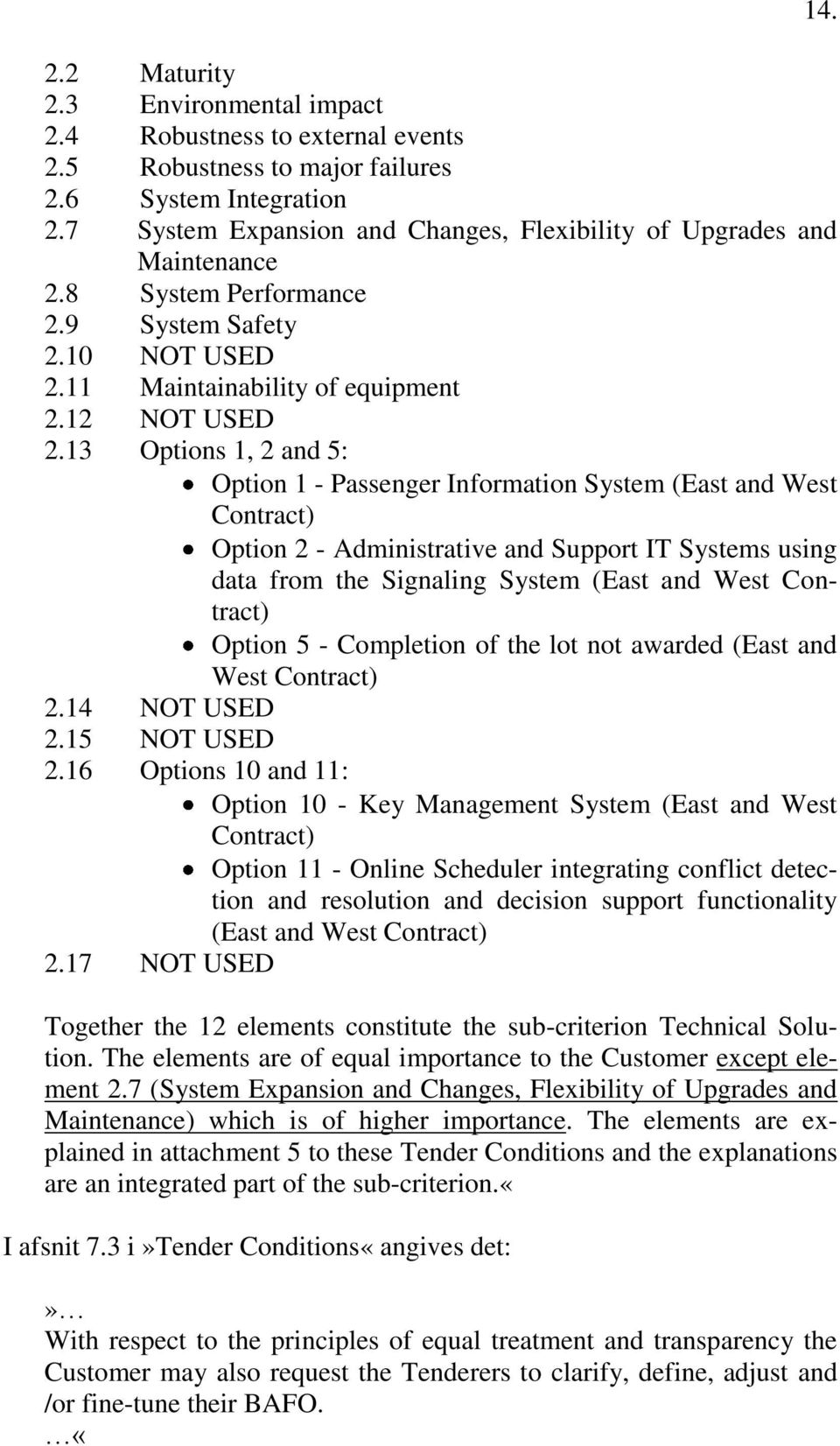 13 Options 1, 2 and 5: Option 1 - Passenger Information System (East and West Contract) Option 2 - Administrative and Support IT Systems using data from the Signaling System (East and West Contract)