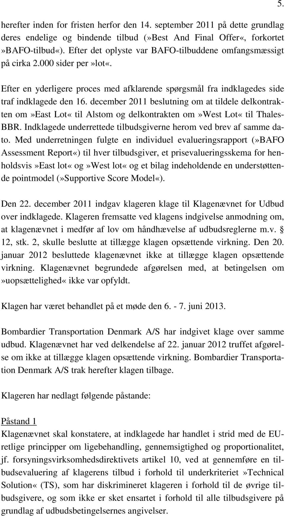 december 2011 beslutning om at tildele delkontrakten om»east Lot«til Alstom og delkontrakten om»west Lot«til Thales- BBR. Indklagede underrettede tilbudsgiverne herom ved brev af samme dato.