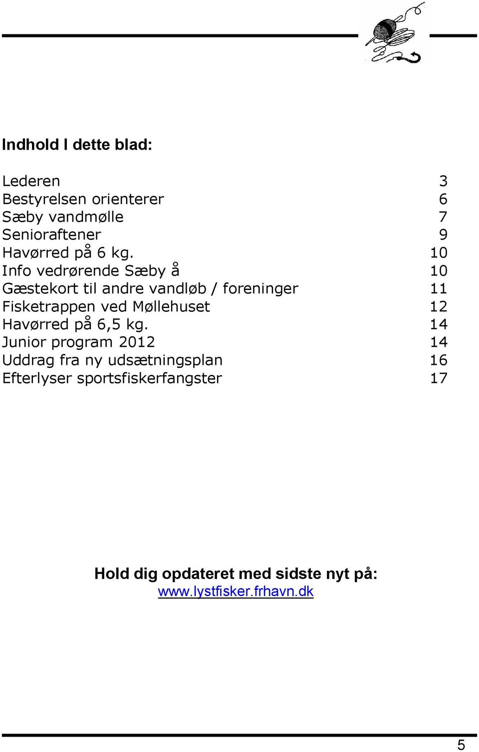 10 Info vedrørende Sæby å 10 Gæstekort til andre vandløb / foreninger 11 Fisketrappen ved