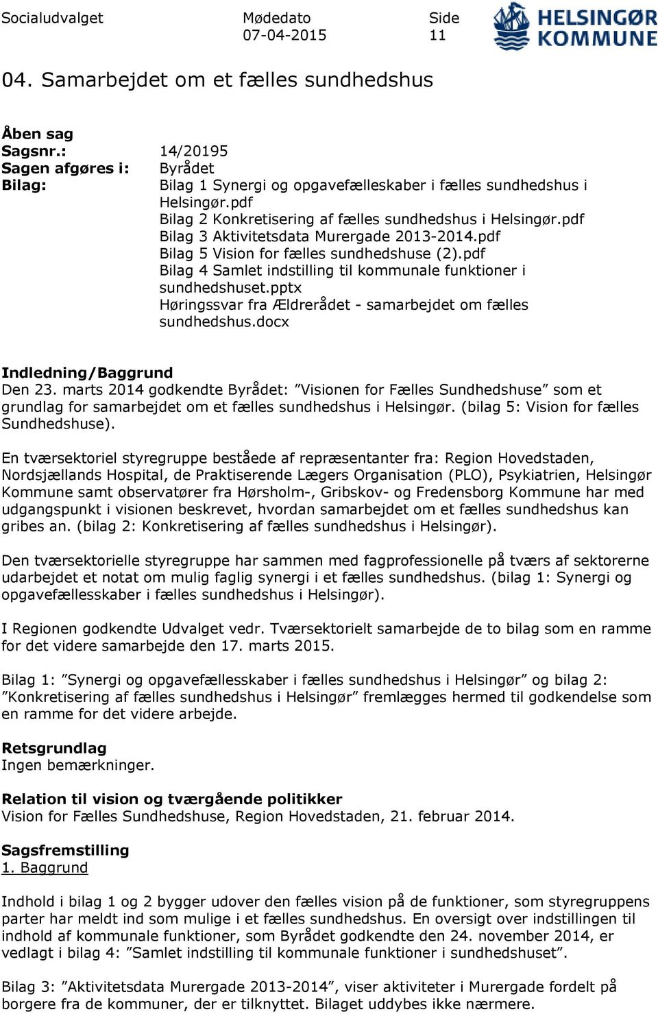 pdf Bilag 3 Aktivitetsdata Murergade 2013-2014.pdf Bilag 5 Vision for fælles sundhedshuse (2).pdf Bilag 4 Samlet indstilling til kommunale funktioner i sundhedshuset.