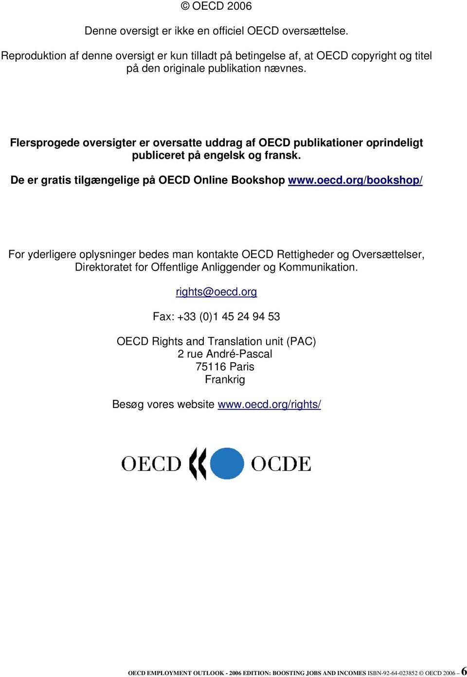 org/bookshop/ For yderligere oplysninger bedes man kontakte OECD Rettigheder og Oversættelser, Direktoratet for Offentlige Anliggender og Kommunikation. rights@oecd.