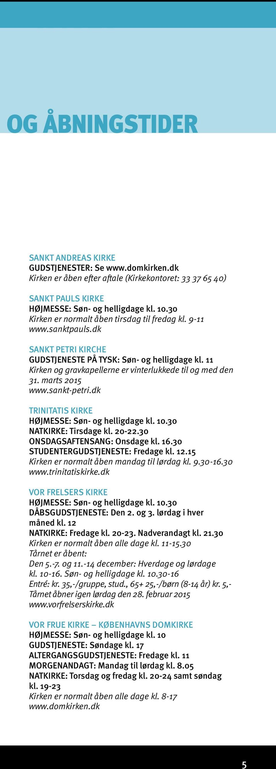 marts 2015 www.sankt-petri.dk HØJMESSE: Søn- og helligdage kl. 10.30 NATKIRKE: Tirsdage kl. 20-22.30 ONSDAGSAFTENSANG: Onsdage kl. 16.30 STUDENTERGUDSTJENESTE: Fredage kl. 12.