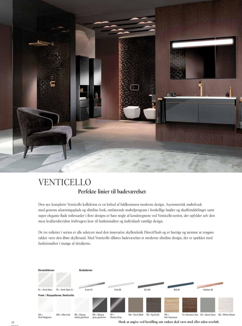 nogle af kendetegnene ved Venticello-serien, der opfylder selv den mest kvalitetsbevidste forbrugers krav til funktionalitet og individuelt rumligt design.