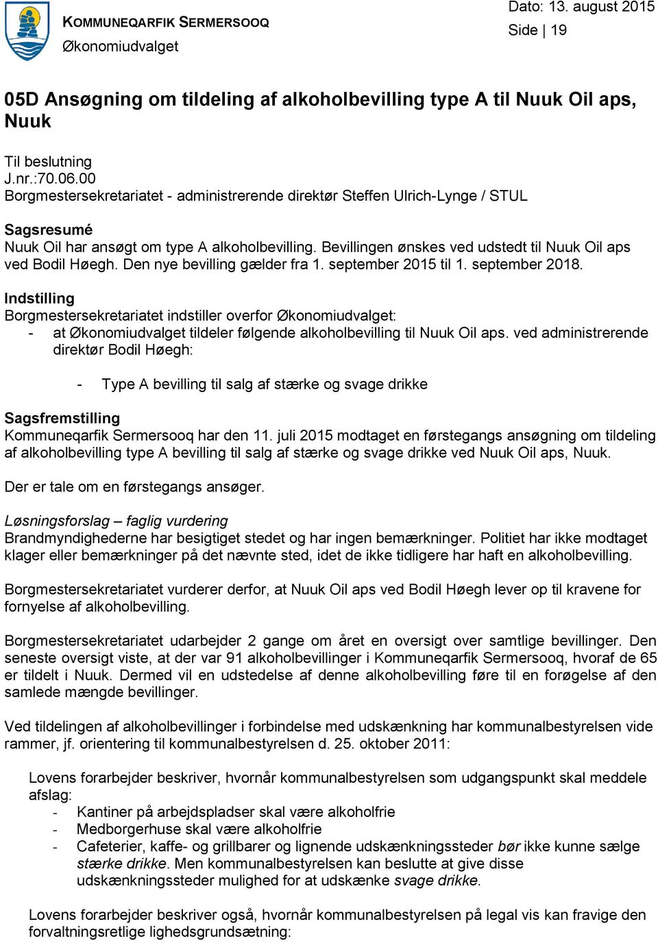 Bevillingen ønskes ved udstedt til Nuuk Oil aps ved Bodil Høegh. Den nye bevilling gælder fra 1. september 2015 til 1. september 2018.