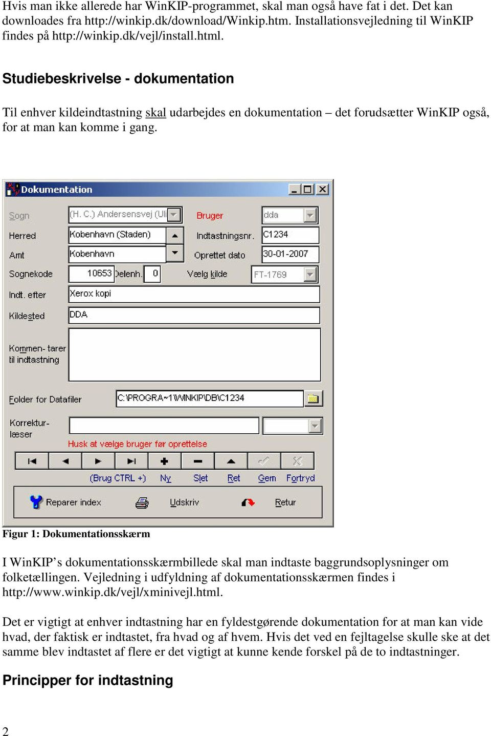 Figur 1: Dokumentationsskærm I WinKIP s dokumentationsskærmbillede skal man indtaste baggrundsoplysninger om folketællingen. Vejledning i udfyldning af dokumentationsskærmen findes i http://www.