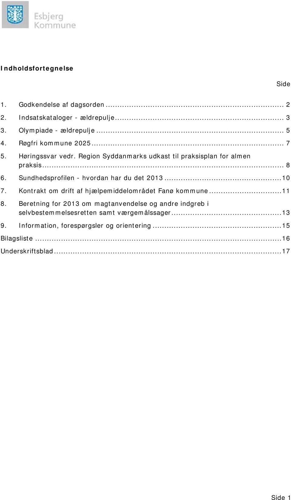 Sundhedsprofilen - hvordan har du det 2013... 10 7. Kontrakt om drift af hjælpemiddelområdet Fanø kommune... 11 8.