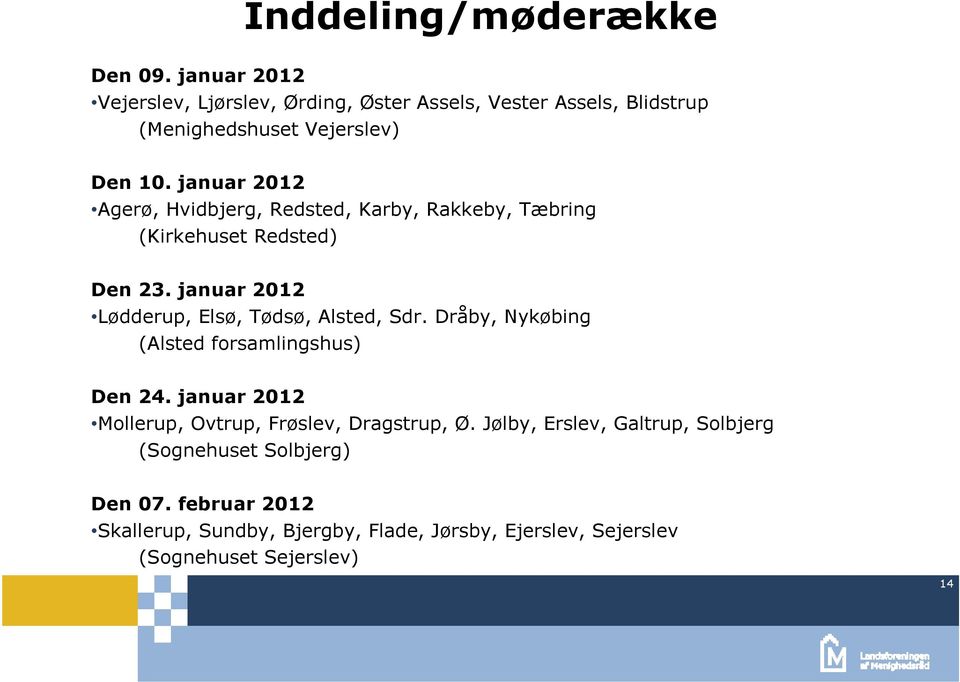 januar 2012 Agerø, Hvidbjerg, Redsted, Karby, Rakkeby, Tæbring (Kirkehuset Redsted) Den 23.