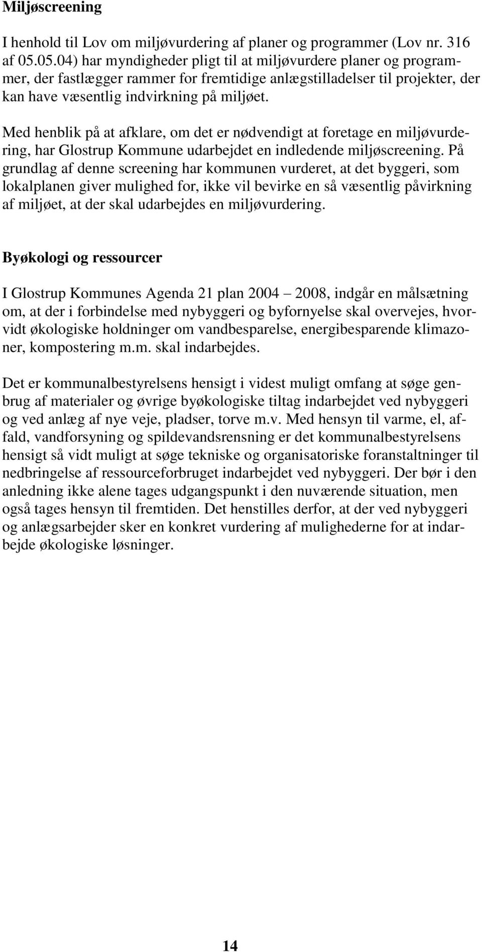 Med henblik på at afklare, om det er nødvendigt at foretage en miljøvurdering, har Glostrup Kommune udarbejdet en indledende miljøscreening.