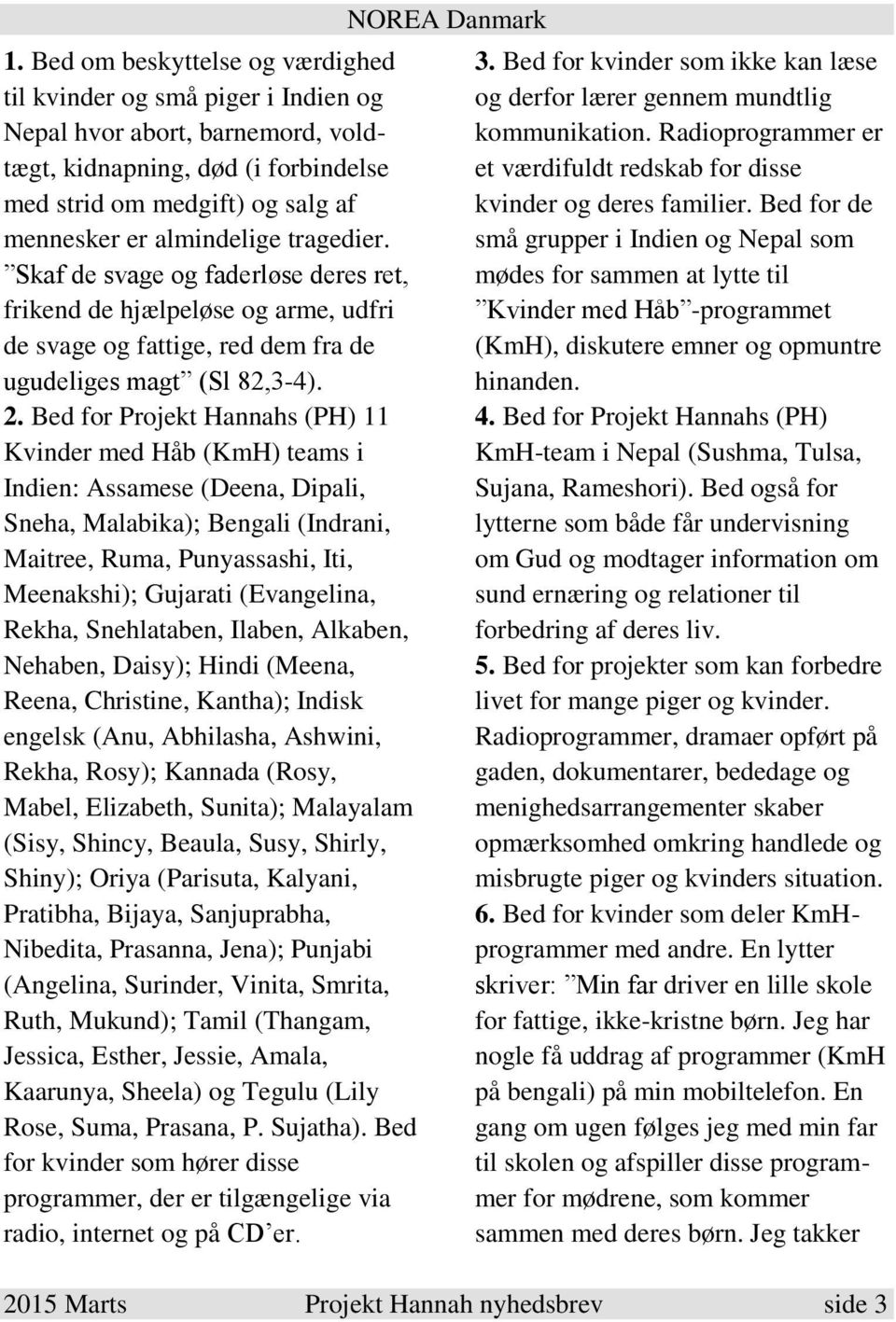 Bed for Projekt Hannahs (PH) 11 Kvinder med Håb (KmH) teams i Indien: Assamese (Deena, Dipali, Sneha, Malabika); Bengali (Indrani, Maitree, Ruma, Punyassashi, Iti, Meenakshi); Gujarati (Evangelina,