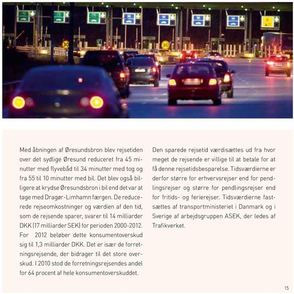 De reducerede rejseomkostninger og værdien af den tid, som de rejsende sparer, svarer til 14 milliarder DKK (17 milliarder SEK) for perioden 2000-2012.