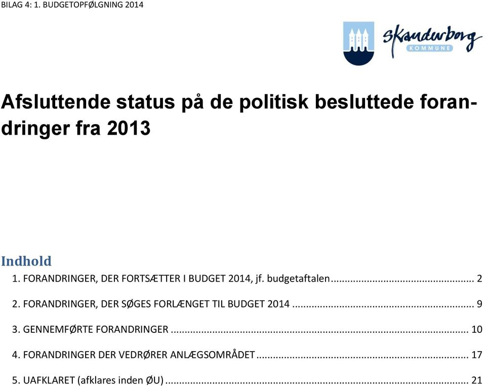 Indhold 1. FORANDRINGER, DER FORTSÆTTER I BUDGET 2014, jf. budgetaftalen... 2 2.