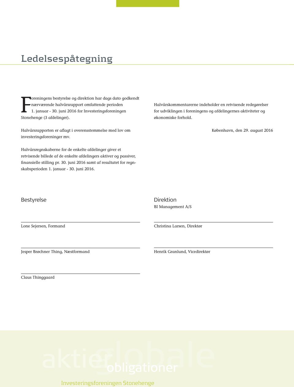 Halvårsrapporten er aflagt i overensstemmelse med lov om investeringsforeninger mv. København, den 29.