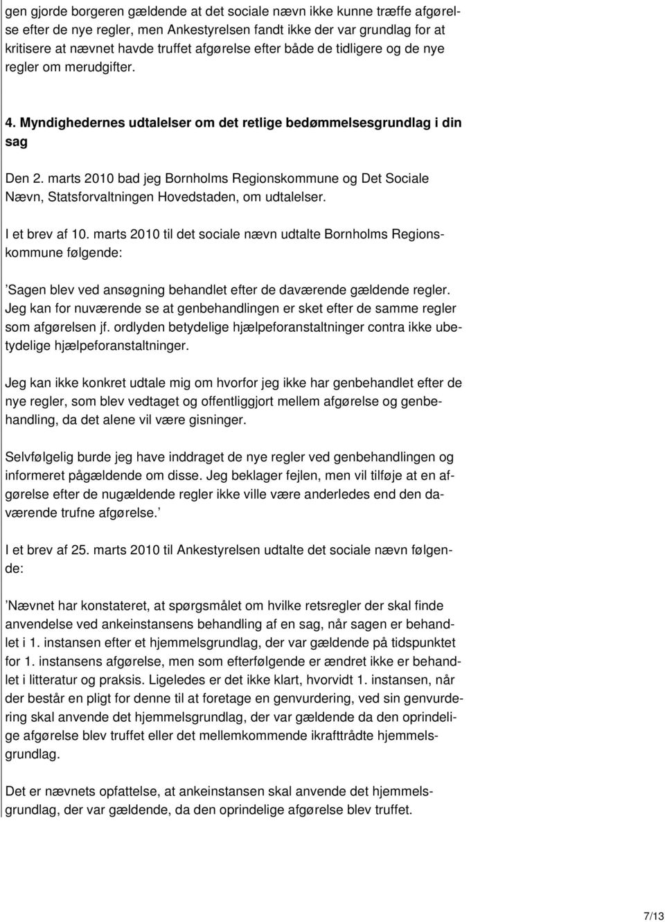marts 2010 bad jeg Bornholms Regionskommune og Det Sociale Nævn, Statsforvaltningen Hovedstaden, om udtalelser. I et brev af 10.