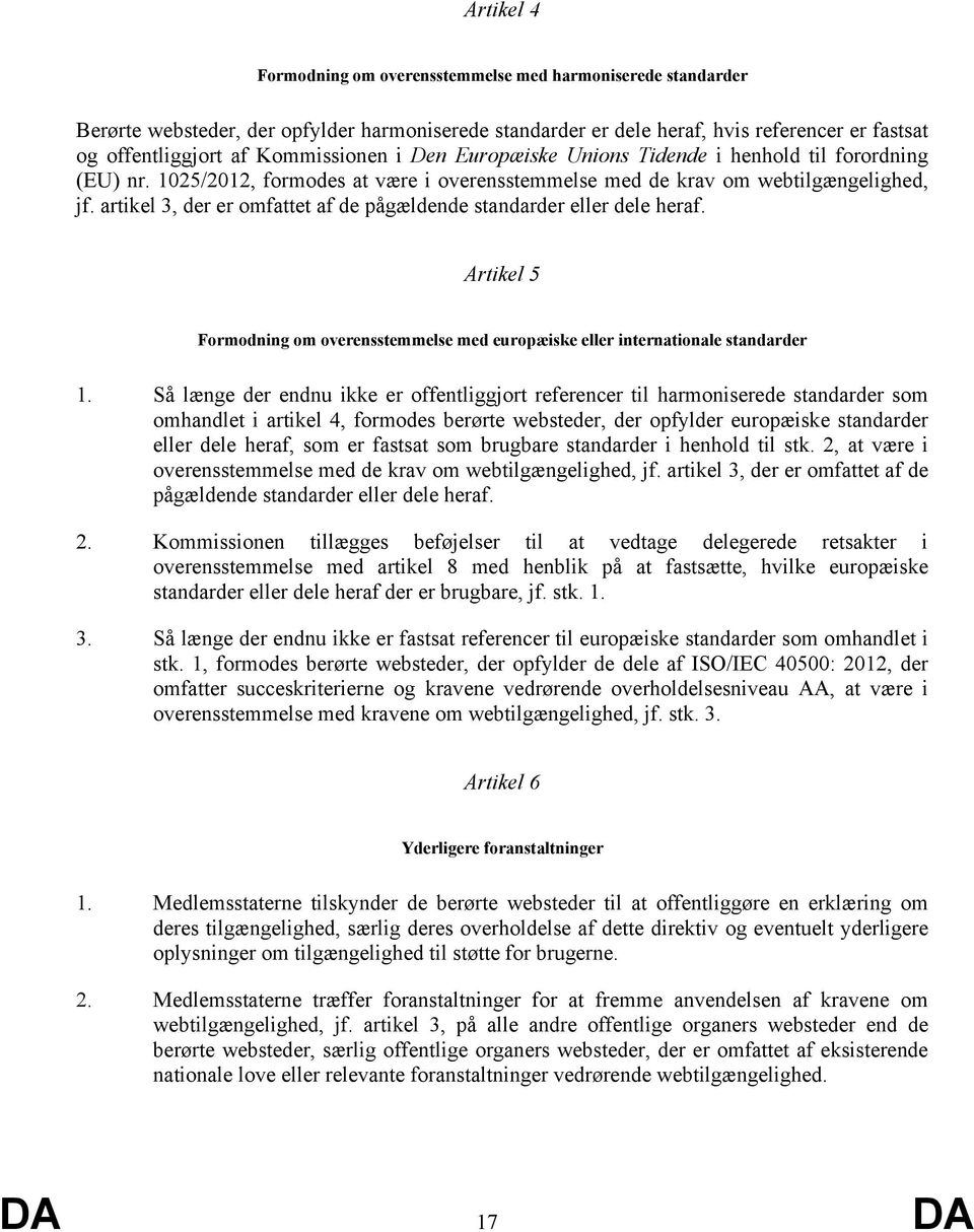 artikel 3, der er omfattet af de pågældende standarder eller dele heraf. Artikel 5 Formodning om overensstemmelse med europæiske eller internationale standarder 1.