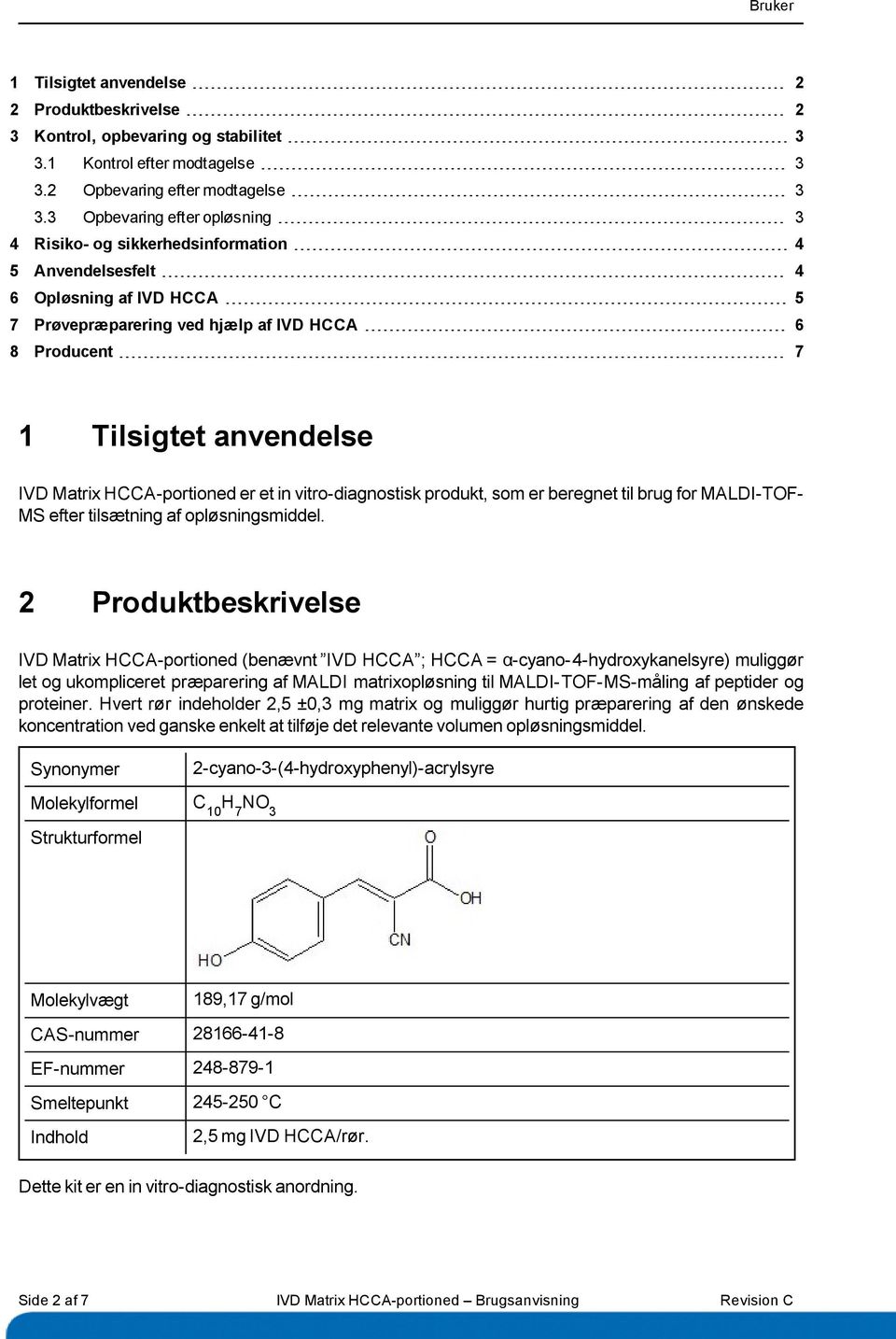 Matrix HCCA-portioned er et in vitro-diagnostisk produkt, som er beregnet til brug for MALDI-TOF- MS efter tilsætning af opløsningsmiddel.
