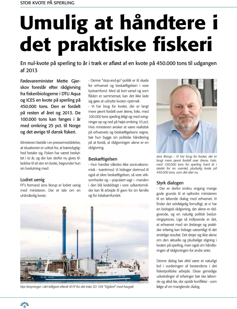 De 100.000 tons kan fanges i år med omkring 25 pct. til Norge og det øvrige til dansk fiskeri. Ministeren fastslår i en pressemed delelse, at situationen er udtryk for, at bæredygtighed betaler sig.