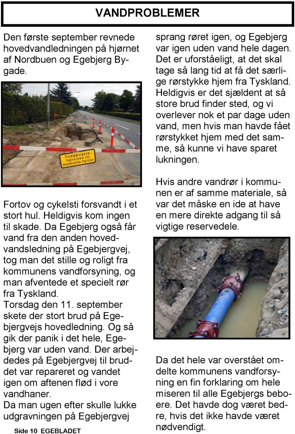 september skete der stort brud på Egebjergvejs hovedledning. Og så gik der panik i det hele, Egebjerg var uden vand.