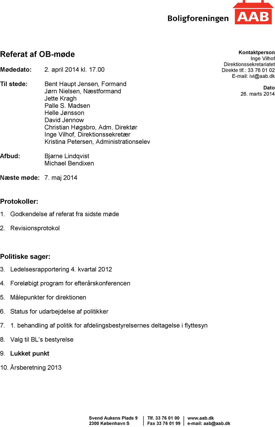 marts 2014 Afbud: Bjarne Lindqvist Michael Bendixen Næste møde: 7. maj 2014 Protokoller: 1. Godkendelse af referat fra sidste møde 2. Revisionsprotokol Politiske sager: 3. Ledelsesrapportering 4.
