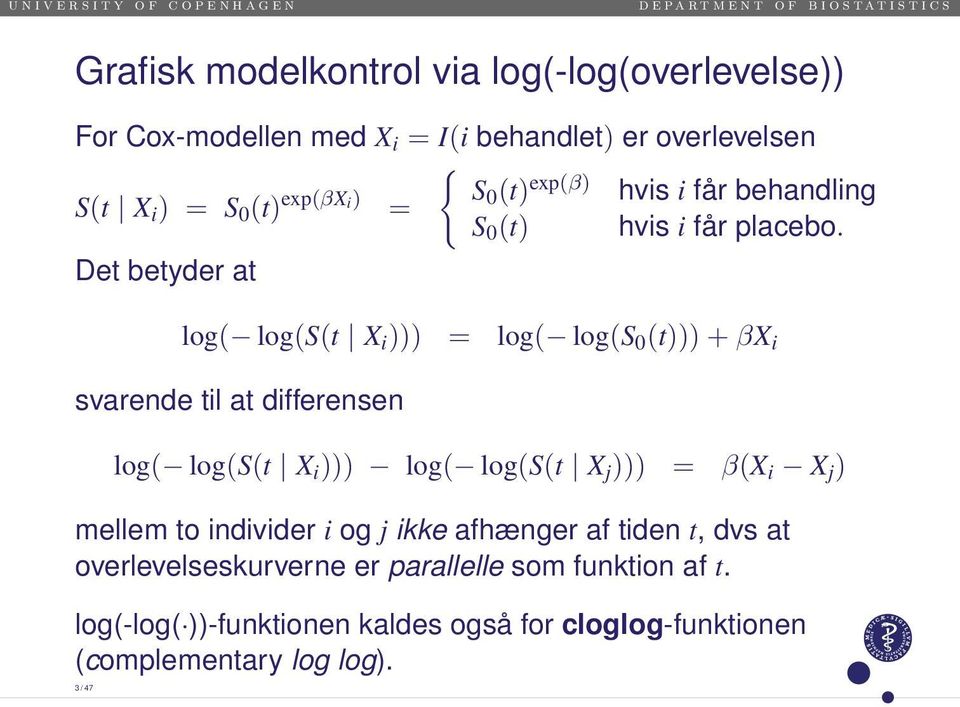 log( log(s(t X i ))) = log( log(s 0 (t))) + βx i svarende til at differensen log( log(s(t X i ))) log( log(s(t X j ))) = β(x i X j )