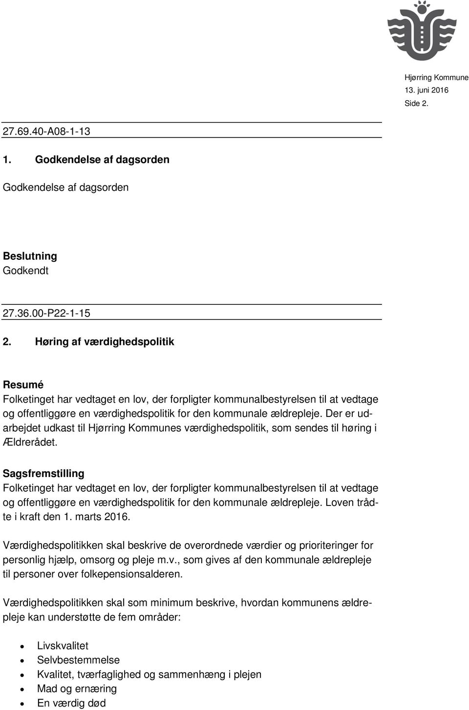 Der er udarbejdet udkast til Hjørring Kommunes værdighedspolitik, som sendes til høring i Ældrerådet.