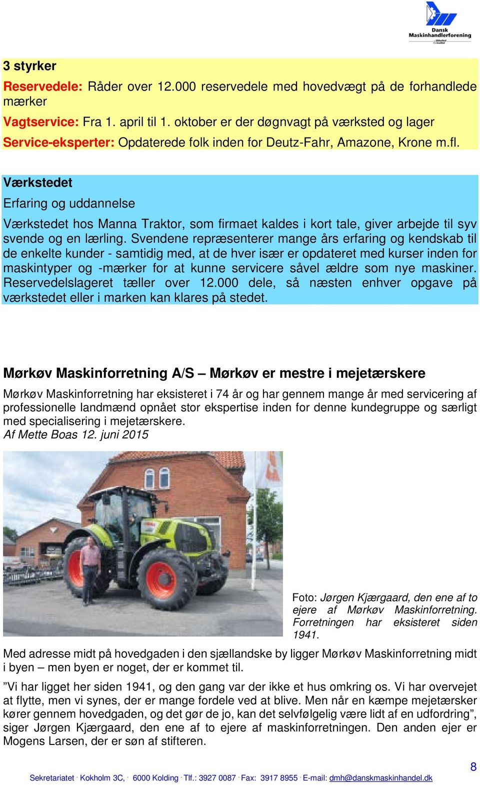 Værkstedet Erfaring og uddannelse Værkstedet hos Manna Traktor, som firmaet kaldes i kort tale, giver arbejde til syv svende og en lærling.