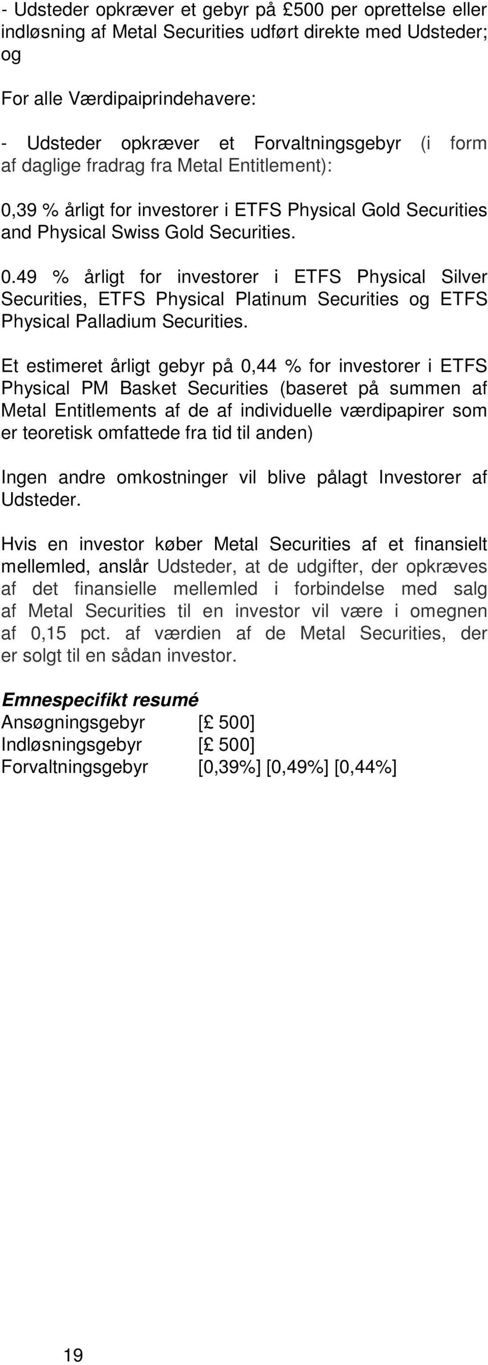 Et estimeret årligt gebyr på 0,44 % for investorer i ETFS Physical PM Basket Securities (baseret på summen af Metal Entitlements af de af individuelle værdipapirer som er teoretisk omfattede fra tid