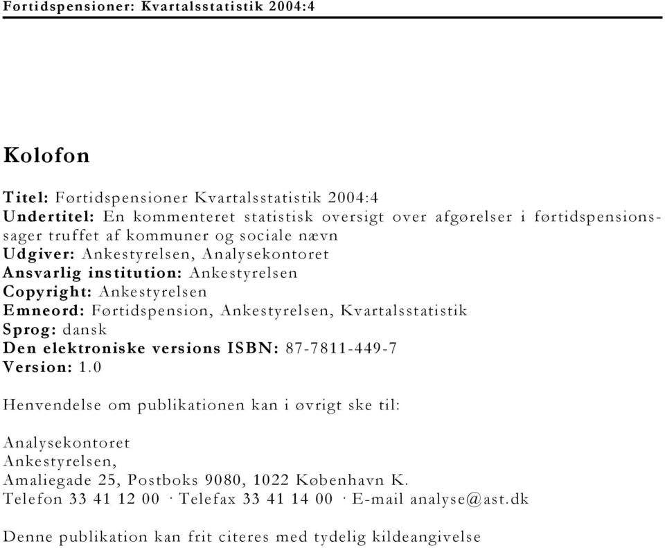 Ankestyrelsen, Kvartalsstatistik Sprog: dansk Den elektroniske versions ISBN: 87-7811-449-7 Version: 1.