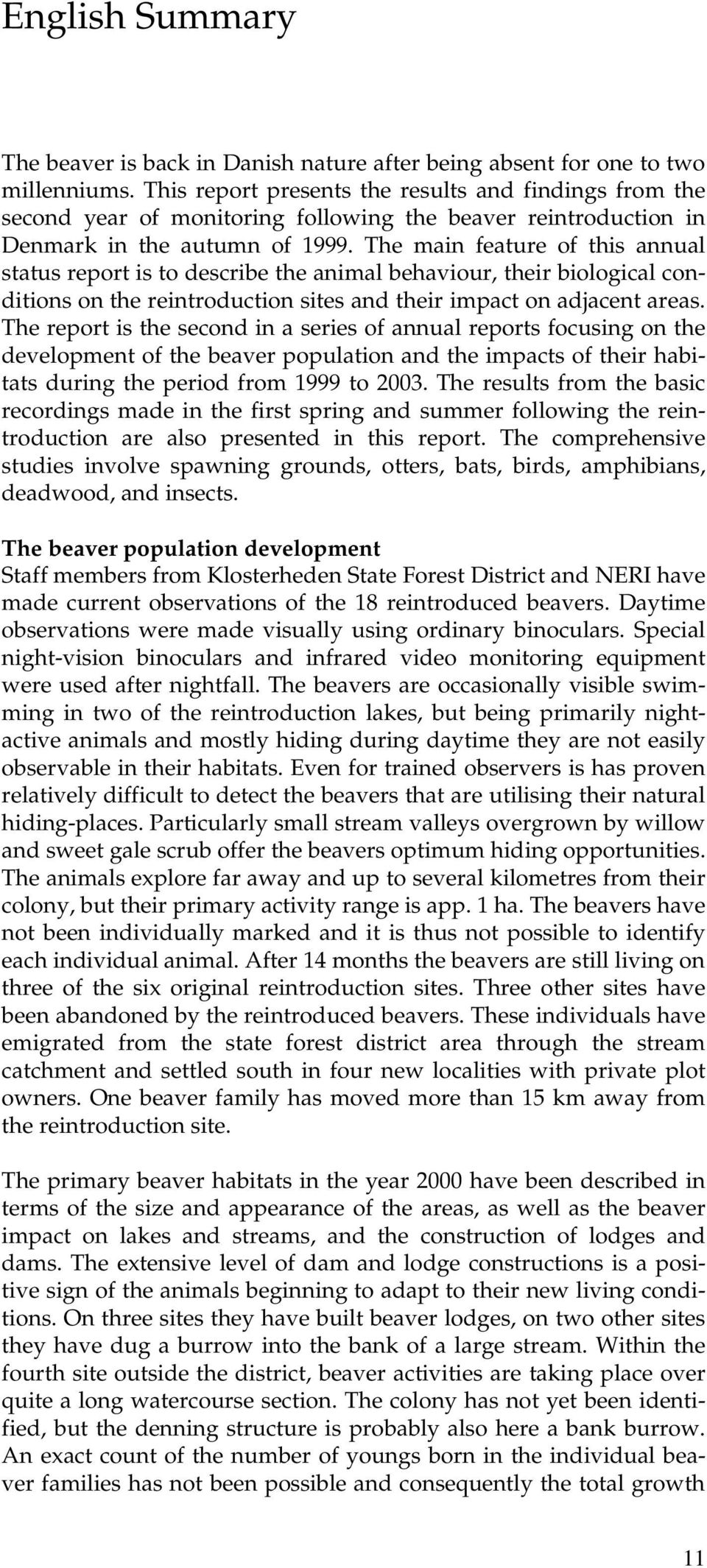 The main feature of this annual status report is to describe the animal behaviour, their biological conditions on the reintroduction sites and their impact on adjacent areas.