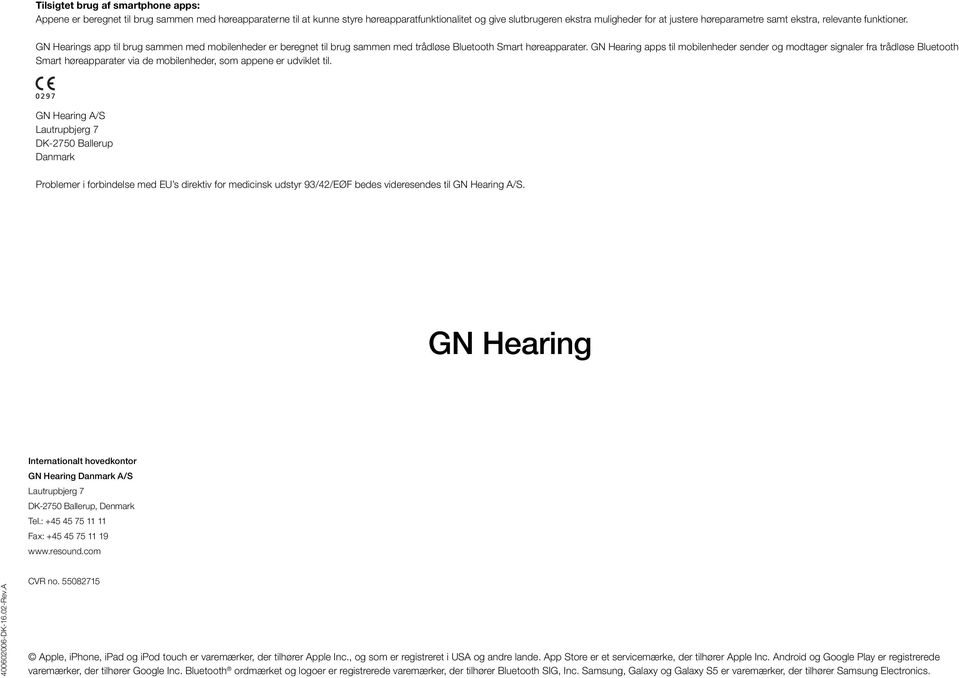 GN Hearing apps til mobilenheder sender og modtager signaler fra trådløse Bluetooth Smart høreapparater via de mobilenheder, som appene er udviklet til.