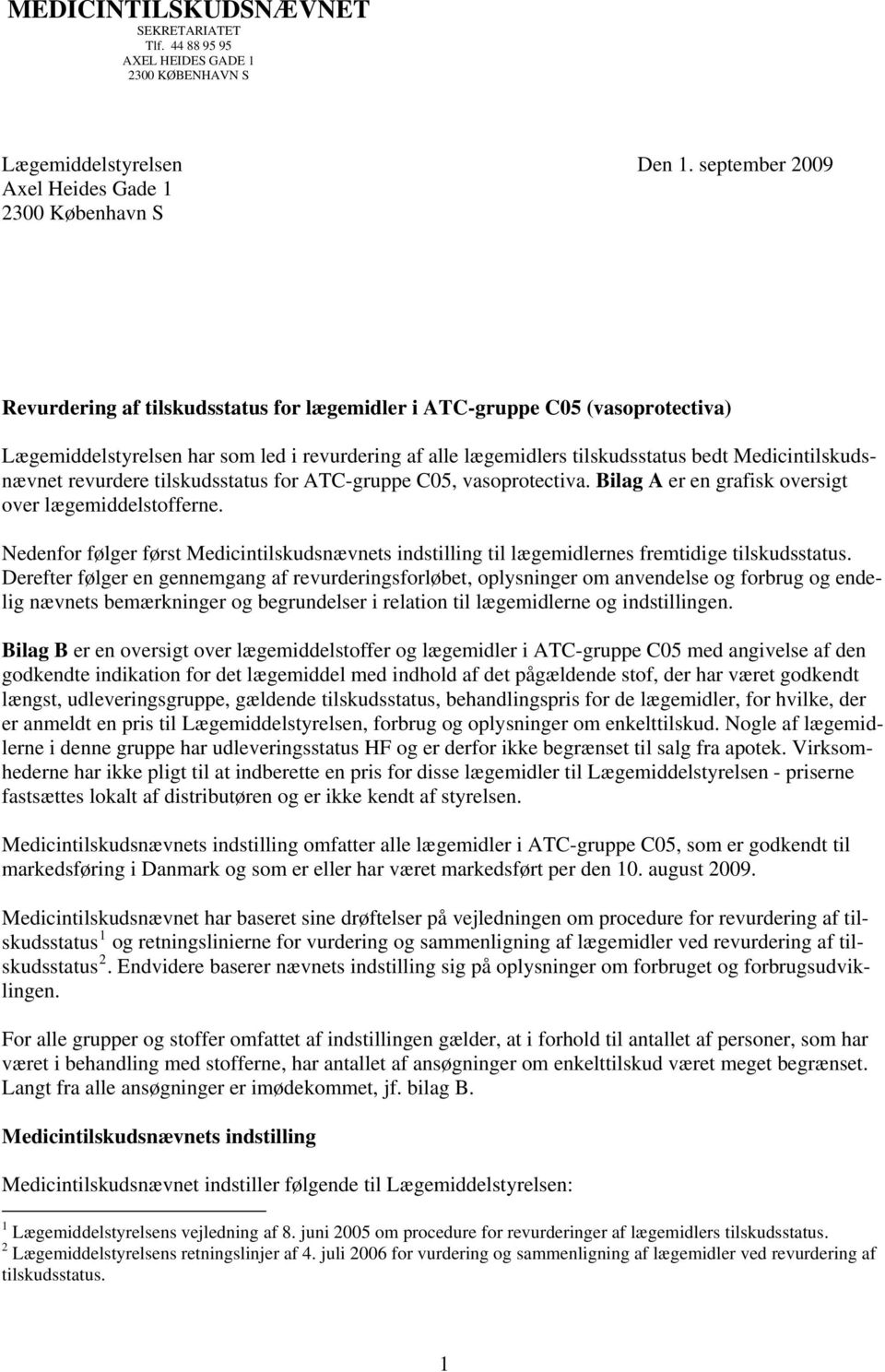 tilskudsstatus bedt Medicintilskudsnævnet revurdere tilskudsstatus for ATC-gruppe C05, vasoprotectiva. Bilag A er en grafisk oversigt over lægemiddelstofferne.