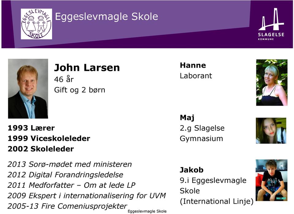 g Slagelse Gymnasium 2013 Sorø-mødet med ministeren 2012 Digital Forandringsledelse