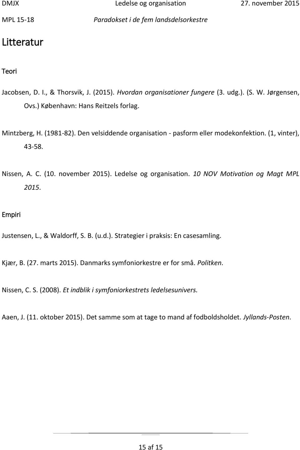 10 NOV Motivation og Magt MPL 2015. Empiri Justensen, L., & Waldorff, S. B. (u.d.). Strategier i praksis: En casesamling. Kjær, B. (27. marts 2015).