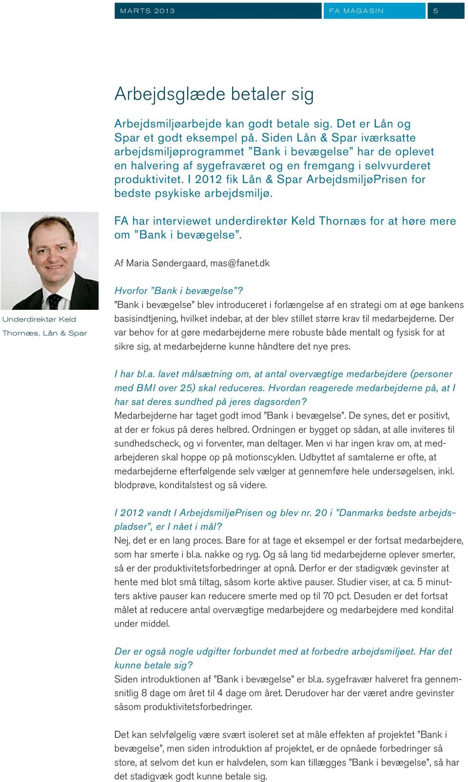 I 2012 fik Lån & Spar ArbejdsmiljøPrisen for bedste psykiske arbejdsmiljø. FA har interviewet underdirektør Keld Thornæs for at høre mere om Bank i bevægelse. Af Maria Søndergaard, mas@fanet.