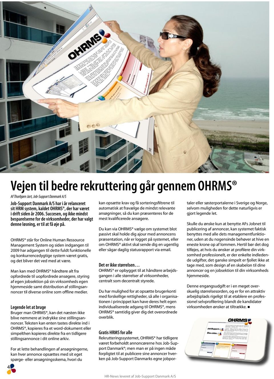 OHRMS står for Online Human Ressource Management System og siden indgangen til 2009 har adgangen til dette fuldt funktionelle og konkurrencedygtige system været gratis, og det bliver det ved med at
