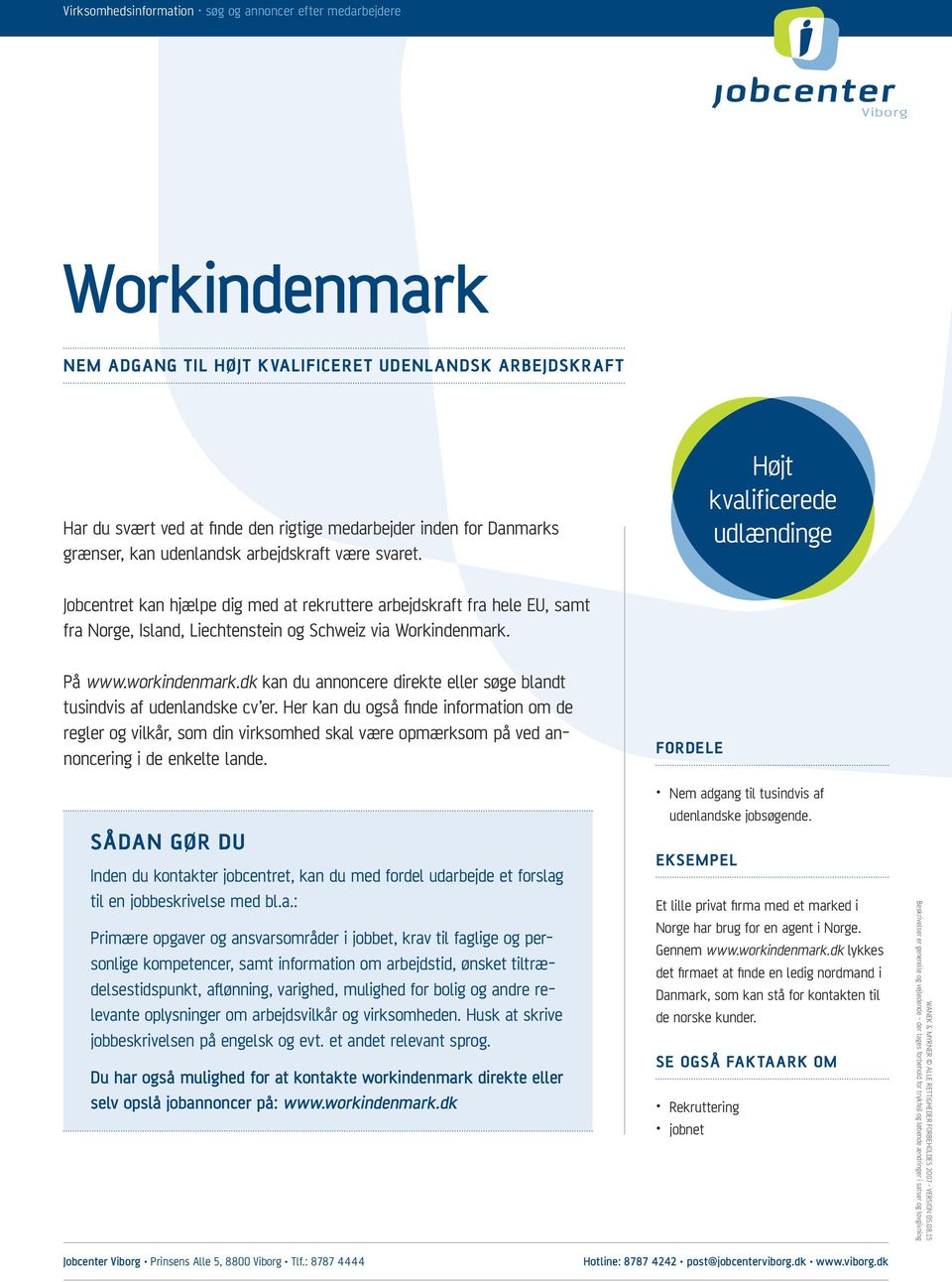 Højt kvalificerede udlændinge Jobcentret kan hjælpe dig med at rekruttere arbejdskraft fra hele EU, samt fra Norge, Island, Liechtenstein og Schweiz via Workindenmark. På www.workindenmark.