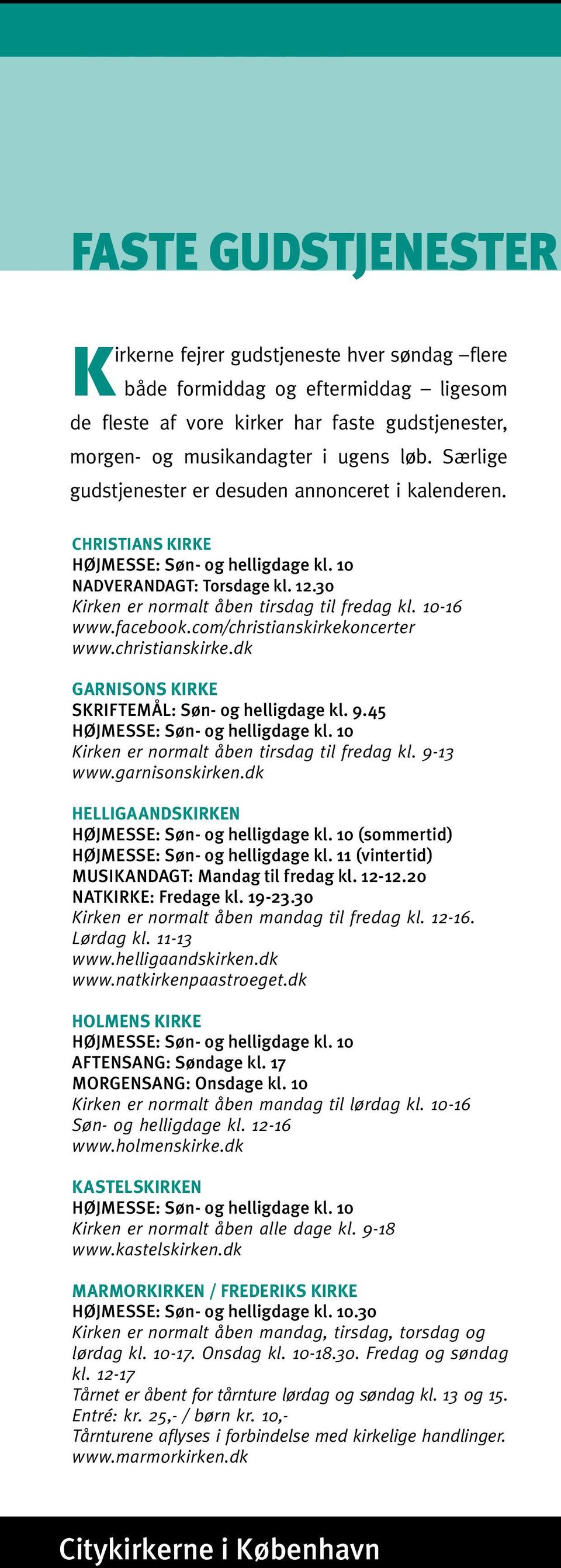 10-16 www.facebook.com/christianskirkekoncerter www.christianskirke.dk GARNISONS KIRKE SKRIFTEMÅL: Søn- og helligdage kl. 9.45 HØJMESSE: Søn- og helligdage kl.