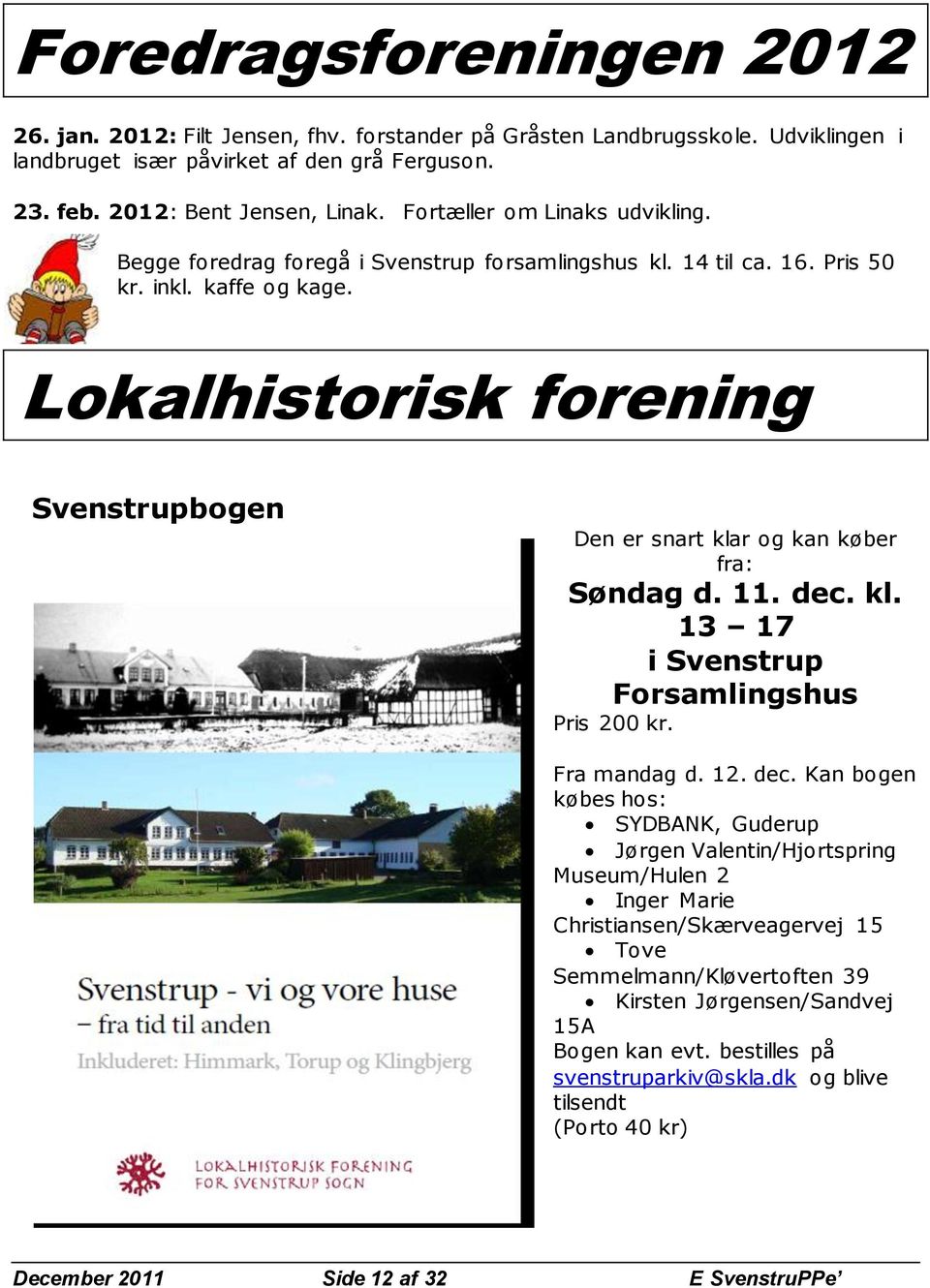 Lokalhistorisk forening Svenstrupbogen Den er snart klar og kan køber fra: Søndag d. 11. dec.