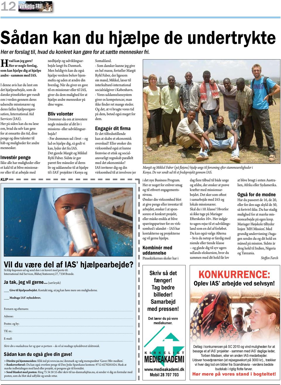 I denne avis har du læst om det hjælpearbejde, som de danske pinsekirker gør rundt om i verden gennem deres udsendte missionærer og deres fælles hjælpeorganisation, International Aid Services (IAS).
